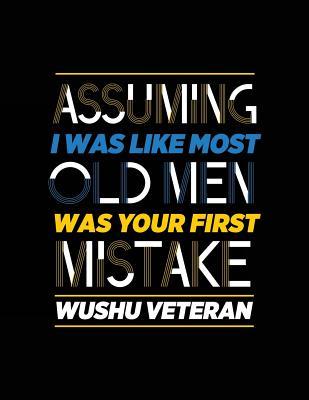 Download Assuming I Was Like Most Old Men Was Your First Mistake Wushu Veteran: Sports Journal, Blank Lined Journal Notebook, 8.5 X 11 (Journals to Write In) -  | PDF