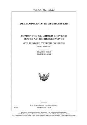 Download Developments in Afghanistan: Committee on Armed Services, House of Representatives, One Hundred Twelfth Congress, First Session, Hearing Held March 16, 2011. - U.S. Congress file in ePub