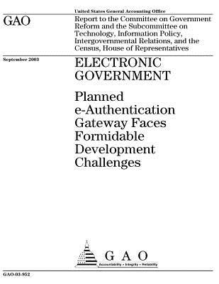 Read Electronic Government: Planned E-Authentication Gateway Faces Formidable Development Challenges - U.S. Government Accountability Office | ePub