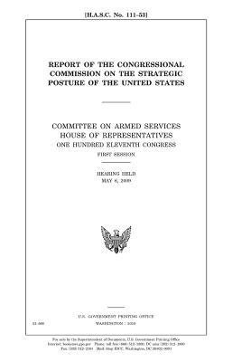 Download Report of the Congressional Commission on the Strategic Posture of the United States: Committee on Armed Services, House of Representatives, One Hundred Eleventh Congress, First Session, Hearing Held May 6, 2009. - U.S. Congress | PDF