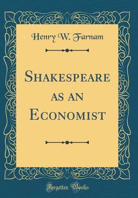 Read Online Shakespeare as an Economist (Classic Reprint) - Henry W. Farnam | PDF