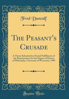 Read The Peasant's Crusade: A Thesis Submitted in Partial Fulfillment of the Requirements for the Degree of Doctor of Philosophy, University of Wisconsin, 1909 (Classic Reprint) - Fred Duncalf file in PDF