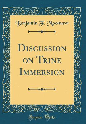 Download Discussion on Trine Immersion (Classic Reprint) - Benjamin F Moomaw | PDF