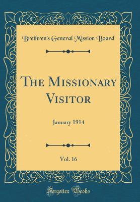 Read Online The Missionary Visitor, Vol. 16: January 1914 (Classic Reprint) - Brethren's General Mission Board | PDF