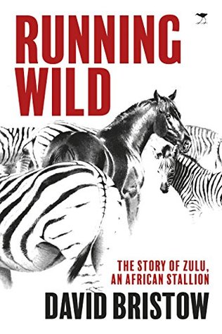 Read Online Running Wild – The Story of Zulu, an African Stallion - David Bristow file in ePub