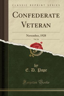 Read Confederate Veteran, Vol. 36: November, 1928 (Classic Reprint) - E D Pope file in ePub