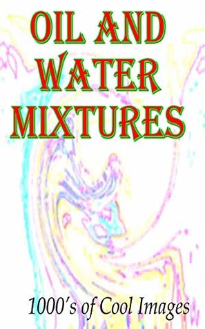 Read Online Oil and Water Mixtures : 1000's of Cool Images - Stripey Deans file in ePub