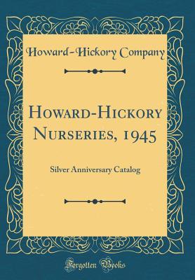 Download Howard-Hickory Nurseries, 1945: Silver Anniversary Catalog (Classic Reprint) - Howard-Hickory Company | ePub