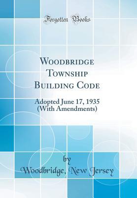 Read Online Woodbridge Township Building Code: Adopted June 17, 1935 (with Amendments) (Classic Reprint) - Woodbridge New Jersey file in PDF