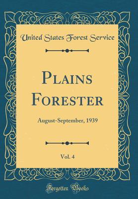 Download Plains Forester, Vol. 4: August-September, 1939 (Classic Reprint) - United States Forest Service file in PDF