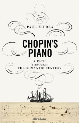 Download Chopin's Piano: A Path Through the Romantic Century - Paul Kildea | ePub