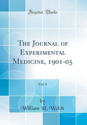 Full Download The Journal of Experimental Medicine, 1901-05, Vol. 6 (Classic Reprint) - William Henry Welch file in PDF