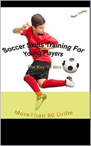Read Online soccer skills training for young players: The Key To Win - Raed Daher file in ePub