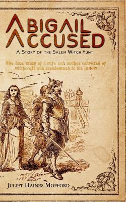 Read Abigail Accused : A Story of the Salem Witch Hunt - Juliet Haines Mofford file in PDF