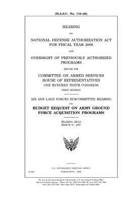 Download Hearing on National Defense Authorization ACT for Fiscal Year 2008 and Oversight of Previously Authorized Programs Before the Committee on Armed Services, House of Representatives, One Hundred Tenth Congress, First Session: Air and Land Forces Subcommit - U.S. Congress | ePub
