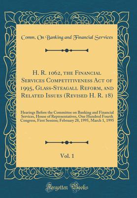 Download H. R. 1062, the Financial Services Competitiveness Act of 1995, Glass-Steagall Reform, and Related Issues (Revised H. R. 18), Vol. 1: Hearings Before the Committee on Banking and Financial Services, House of Representatives, One Hundred Fourth Congress, F - Comm on Banking and Financial Services | PDF