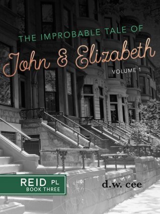 Read Online The Improbable Tale of John & Elizabeth Vol. 1 (Reid Place Book 3) - D.W. Cee file in PDF