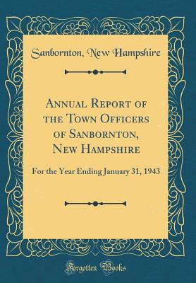Full Download Annual Report of the Town Officers of Sanbornton, New Hampshire: For the Year Ending January 31, 1943 (Classic Reprint) - Sanbornton New Hampshire file in ePub