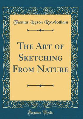 Read The Art of Sketching from Nature (Classic Reprint) - Thomas Charles Leeson Rowbotham file in PDF