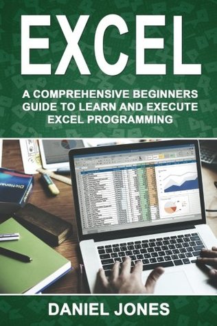 Full Download Excel: A Comprehensive Beginners Guide to Learn and Execute Excel programming (Volume 1) - MR Daniel Jones file in ePub
