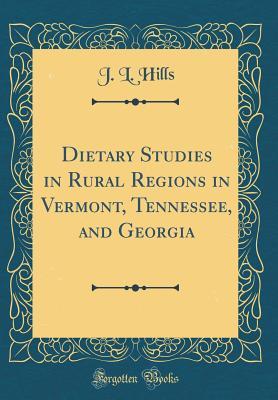 Read Dietary Studies in Rural Regions in Vermont, Tennessee, and Georgia (Classic Reprint) - Joseph Lawrence Hills file in ePub