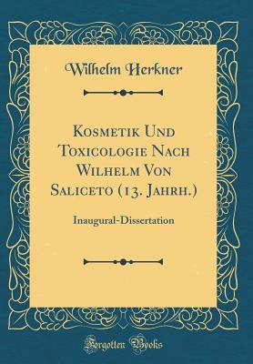 Read Kosmetik Und Toxicologie Nach Wilhelm Von Saliceto (13. Jahrh.): Inaugural-Dissertation (Classic Reprint) - Wilhelm Herkner file in PDF