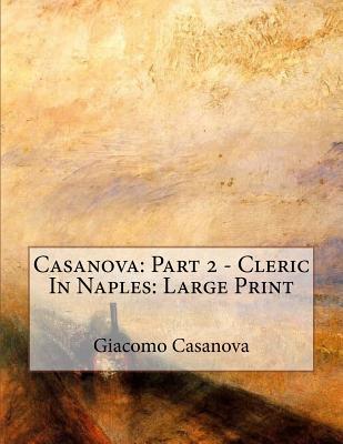 Download Casanova: Part 2 of 30- Cleric in Naples: Large Print - Giacomo Casanova file in PDF