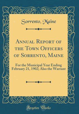 Read Annual Report of the Town Officers of Sorrento, Maine: For the Municipal Year Ending February 21, 1902; Also the Warrant (Classic Reprint) - Sorrento Maine | ePub