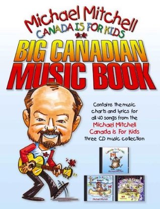 Read Canada is for Kids - Big Canadian Music Book (Canada is for Kids) - Michael Mitchell file in PDF
