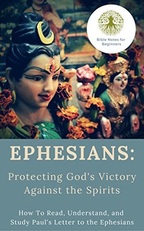 Download Ephesians: Protecting God's Victory Against the Spirits: How To Read, Understand, and Study Paul's Letter to the Ephesians - Bible Notes file in ePub