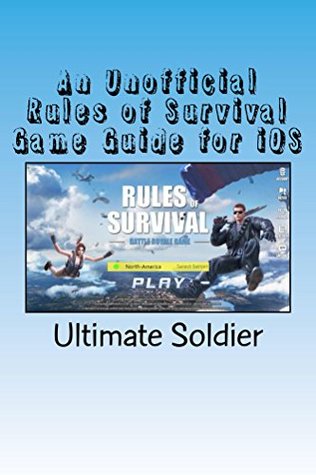 Read An Unofficial Rules of Survival Game Guide for iOS - Ultimate Soldier file in PDF