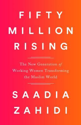 Download Fifty Million Rising: The New Generation of Working Women Transforming the Muslim World - Saadia Zahidi | ePub