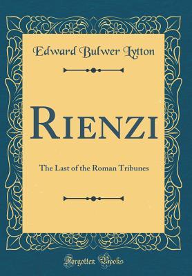 Full Download Rienzi: The Last of the Roman Tribunes (Classic Reprint) - Edward Bulwer-Lytton | PDF