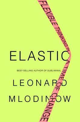 Full Download Elastic: Flexible Thinking in a Time of Change - Leonard Mlodinow file in PDF