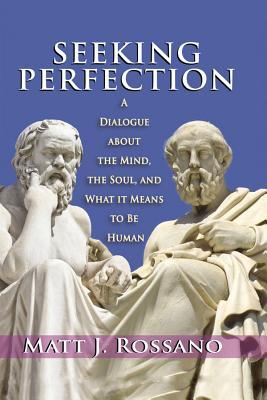 Full Download Seeking Perfection: A Dialogue about the Mind, the Soul, and What It Means to Be Human - Matt J Rossano | ePub