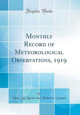 Download Monthly Record of Meteorological Observations, 1919 (Classic Reprint) - Dept of Marine and Fisheries Canada | ePub