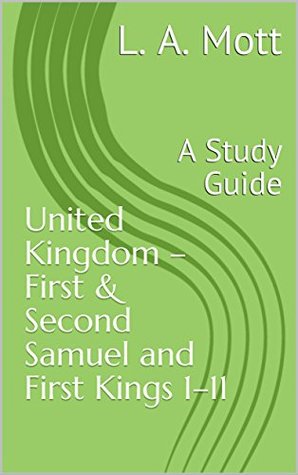 Full Download United Kingdom (First & Second Samuel and First Kings 1–11): A Study Guide (Study Guides on the Bible Book 3) - L. A. Mott file in ePub