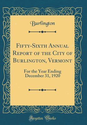 Read Fifty-Sixth Annual Report of the City of Burlington, Vermont: For the Year Ending December 31, 1920 (Classic Reprint) - Burlington Burlington | ePub