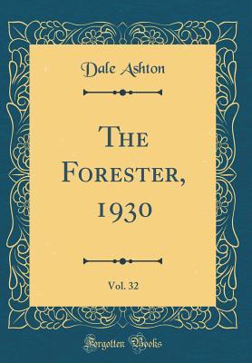 Full Download The Forester, 1930, Vol. 32 (Classic Reprint) - Dale Ashton file in ePub