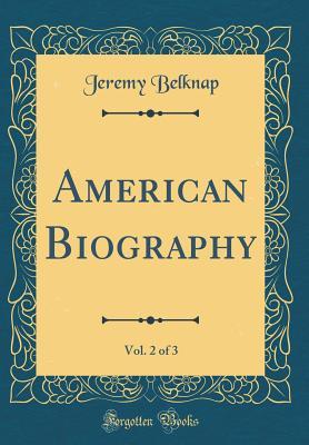 Full Download American Biography, Vol. 2 of 3 (Classic Reprint) - Jeremy Belknap file in ePub
