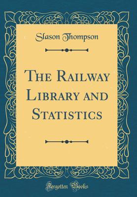 Read Online The Railway Library and Statistics (Classic Reprint) - Slason Thompson file in ePub