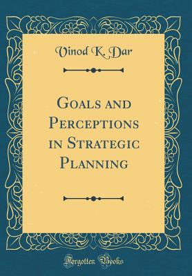 Download Goals and Perceptions in Strategic Planning (Classic Reprint) - Vinod K Dar file in ePub