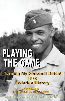 Full Download Playing the Game (Color Paperback): Turning My Personal Defeat Into Aviation History - David D Strachan | ePub