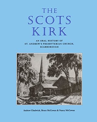 Read The Scots Kirk: An Oral History of St. Andrew's Presbyterian Church, Scarborough - Andrew Chadwick | PDF