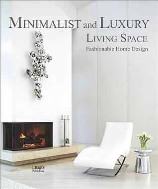 Read Minimalist and Luxury Living Spaces: Fashionable Home Design - The Images Publishing Group | ePub