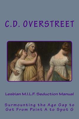 Download Lesbian M.I.L.F. Seduction Manual: Surmounting the Age Gap to Get from Point A to Spot G - C D Overstreet file in ePub