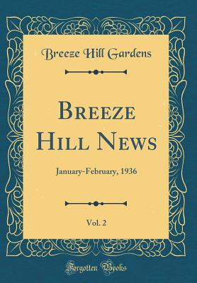 Read Online Breeze Hill News, Vol. 2: January-February, 1936 (Classic Reprint) - Breeze Hill Gardens file in ePub
