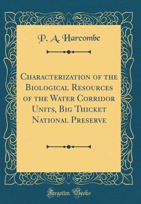Read Characterization of the Biological Resources of the Water Corridor Units, Big Thicket National Preserve (Classic Reprint) - P a Harcombe file in ePub