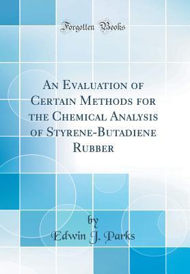 Full Download An Evaluation of Certain Methods for the Chemical Analysis of Styrene-Butadiene Rubber (Classic Reprint) - Edwin J Parks | PDF