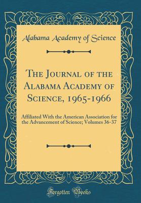 Read The Journal of the Alabama Academy of Science, 1965-1966: Affiliated with the American Association for the Advancement of Science; Volumes 36-37 (Classic Reprint) - Alabama Academy of Science file in ePub